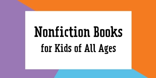 Nonfiction books for children of all ages (